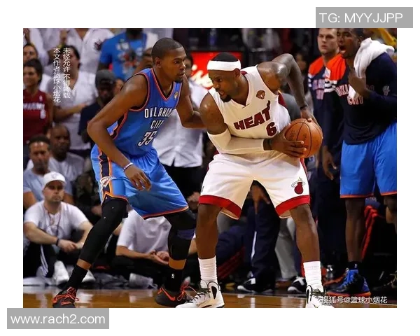 雷霆与热火总决赛第四场激战回顾精彩瞬间与关键时刻分析